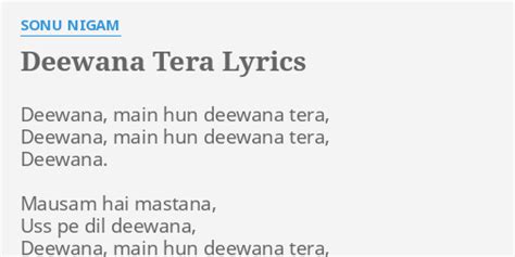 "DEEWANA TERA" LYRICS by SONU NIGAM: Deewana, main hun deewana...