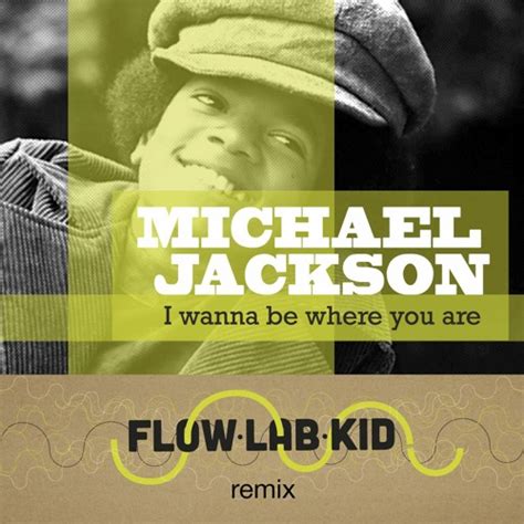 Stream Michael Jackson - I Wanna Be Where You Are (Flow Lab Kid remix) - FREE D/L by Flow Lab ...