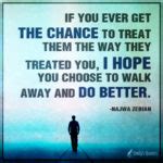 If you ever get the chance to treat them the way they treated you, I hope | Popular ...