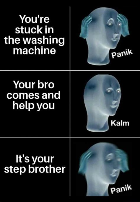 Stuck in the washing machine Your bro comes and help you It's your step brother - iFunny