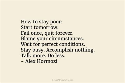 Alex Hormozi Quote: How to stay poor: Start tomorrow. Fail... - CoolNSmart