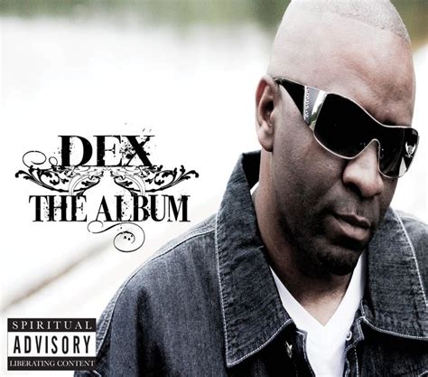 Dex The Album - Life changing music that penetrates the very fibers of your soul. Encouraging ...