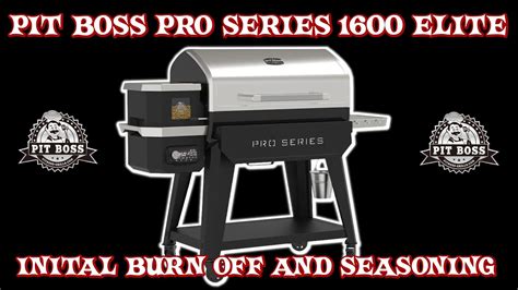 Pit Boss Pro Series 1600 Elite Initial Burn Off And Seasoning | Pit Boss 1600 - YouTube