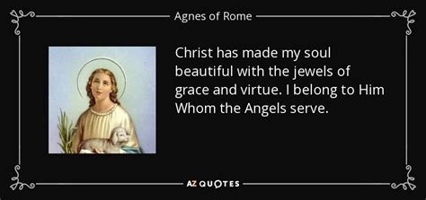 Agnes of Rome quote: Christ has made my soul beautiful with the jewels ...