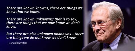 Unknown unknowns: From a speech made by Donald Rumsfeld (then US ...