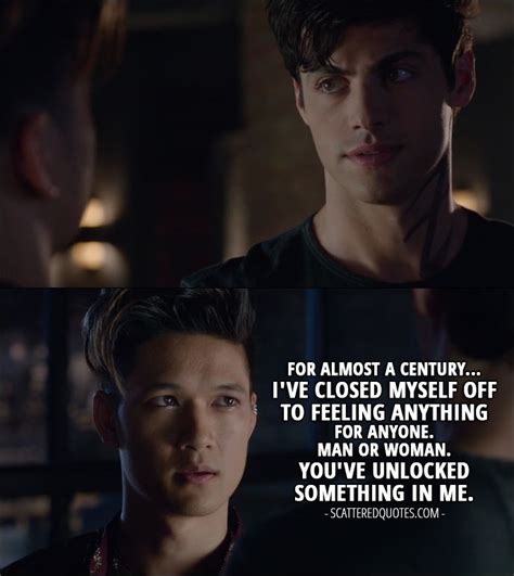 Quote from Shadowhunters 1x06 │ Magnus Bane (to Alec): For almost a century... I've closed ...