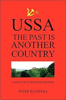 USSA: The Past is Another Country: A novel of alternative history: Wludyka, Peter: 9781453536629 ...