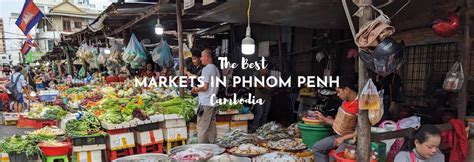 The 5 Best Markets in Phnom Penh - ASocialNomad