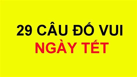 29 Câu đố vui về ngày tết có đáp án - Nhịp Sống