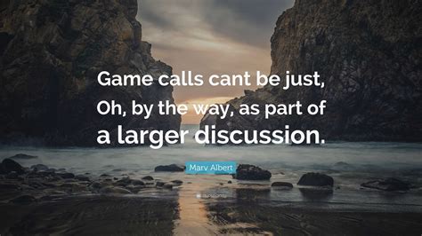 Marv Albert Quote: “Game calls cant be just, Oh, by the way, as part of ...