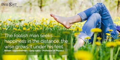 foolish man seeks happiness distance wise grows under feet robert ...