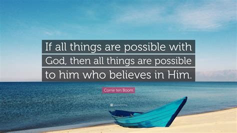 Corrie ten Boom Quote: “If all things are possible with God, then all things are possible to him ...