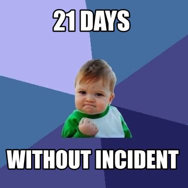 Meme Maker - 21 Days Without incident Meme Generator!