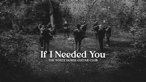 If I Needed You - The White Horse Guitar Club Chords - Chordify