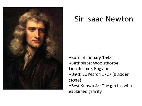 Sir Isaac Newton Born 4 January 1643 Birthplace