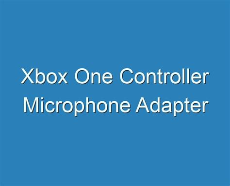 20+ Best Xbox One Controller Microphone Adapter 2023 - Reviews