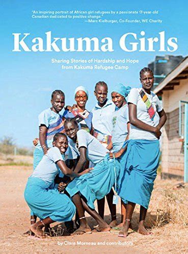 Kakuma Girls: Sharing Stories of Hardship and Hope from Kakuma Refugee Camp by Clare Morneau ...