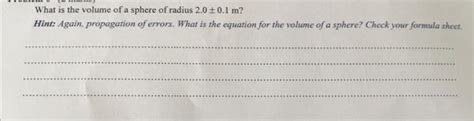 Solved What is the volume of a sphere of radius 2.0±0.1 m ? | Chegg.com