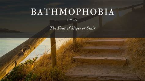 Bathmophobia: The Fear of Slopes or Stair