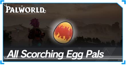 Where to Find Scorching Eggs and All Pals | Palworld｜Game8