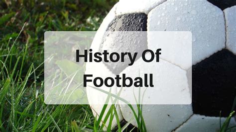 All You Need To Know About The History Of Football (Soccer).