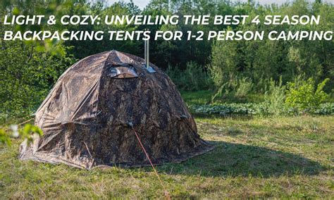 #️⃣ Light & Cozy: Unveiling the Best 4 Season Backpacking Tents for 1-2 Person Camping