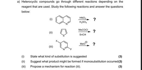 Solved a) Heterocyclic compounds go through different | Chegg.com