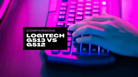 Logitech G513 VS G512 Review KMG Advice