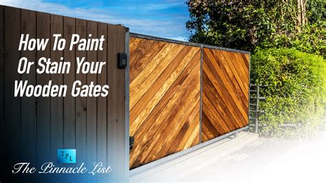 How To Paint Or Stain Your Wooden Gates – The Pinnacle List