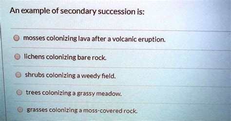 SOLVED: An example of secondary succession is: mosses colonizing lava ...