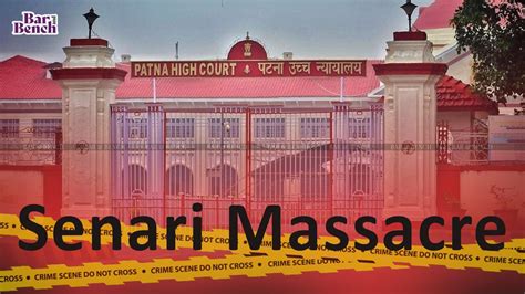 Patna High Court acquits all 13 accused in Senari Massacre