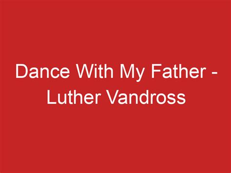 Dance With My Father – Luther Vandross