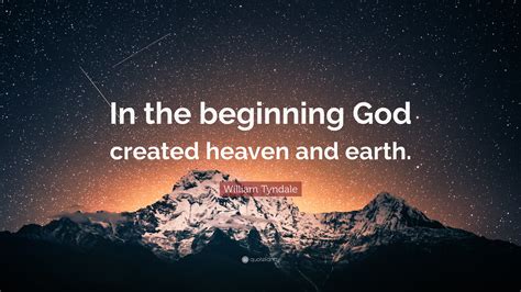 William Tyndale Quote: “In the beginning God created heaven and earth.”