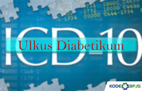 Kode Icd 10 Ulkus Diabetes Pedis - Kode Icd 10 Ulkus Diabetikum Penyebab Pengobatan Kodebpjs ...