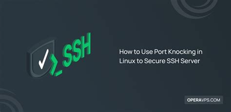 How to Use Port Knocking in Linux to Secure SSH Server