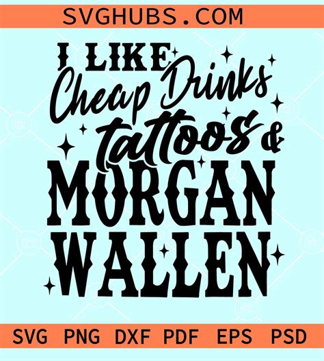 I like Cheap Drinks Tattoos and Morgan Wallen SVG, western SVG