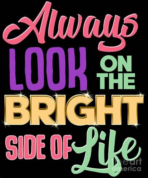 Always Look On The Bright Side Of Life Positivity Digital Art by The Perfect Presents - Pixels