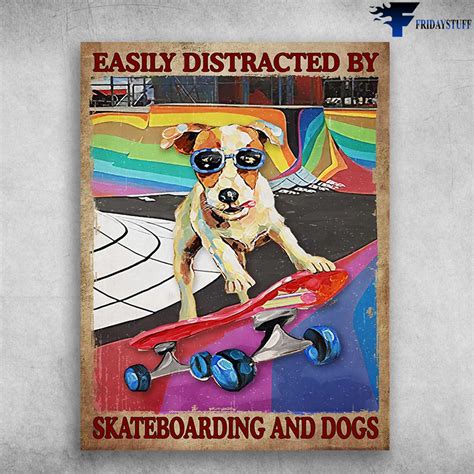 Skateboarding Dog, Dog Lover - Easily Distracted By, Skateboarding And Dogs - FridayStuff