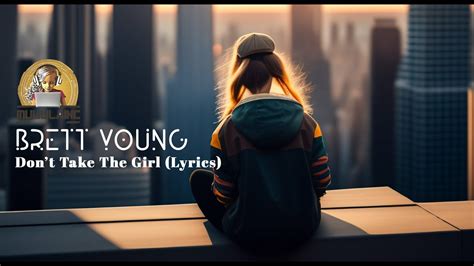 Brett Young - Don't Take The Girl (Lyrics) - YouTube