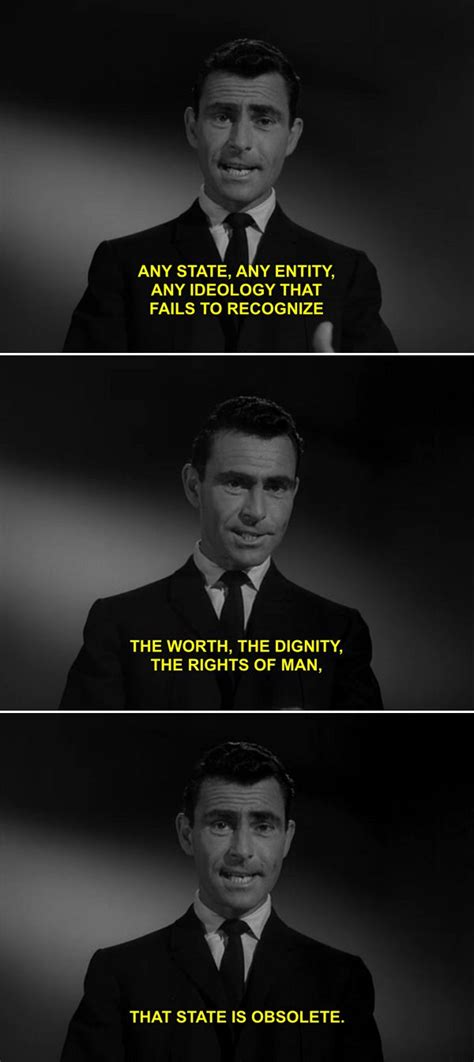 Rod Serling saying words that have never been more true than they are now in the Twilight Zone ...