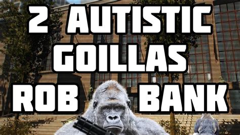 2 autistic gorillas try to rob a bank (caught on tape) - YouTube