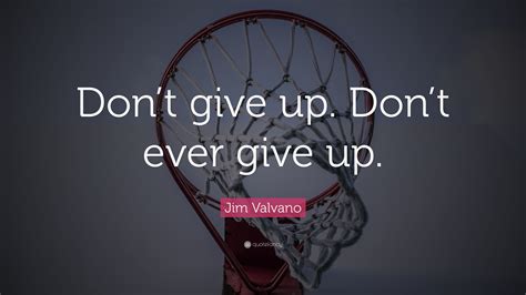 Jim Valvano Quote: “Don’t give up. Don’t ever give up.”