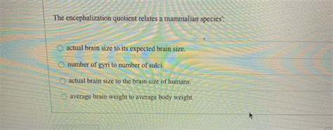 Solved The encephalization quotient relates a mammalian | Chegg.com