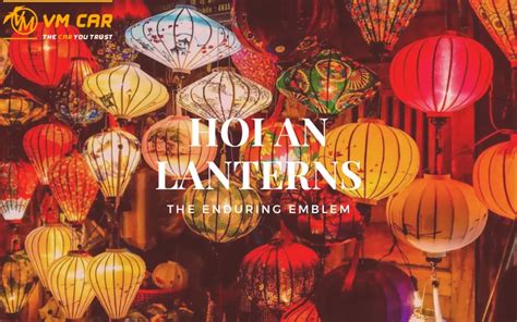 Hoi An Lanterns: The enduring emblem of Hoi An culture