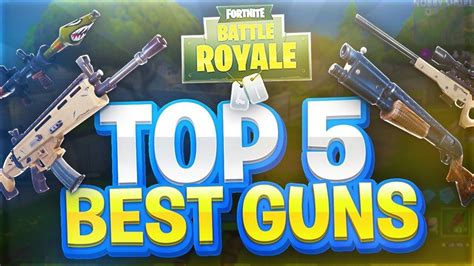 TOP 5 BEST GUNS IN FORTNITE BATTLE ROYALE - Fortnite Battle Royale ...