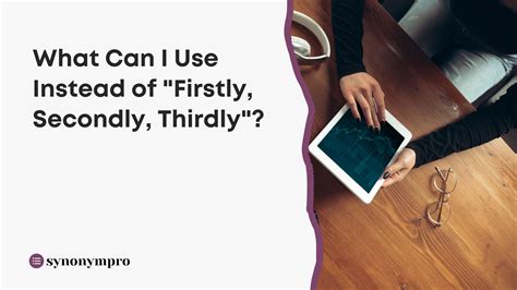 What Can I Use Instead of "Firstly, Secondly, Thirdly"? - SynonymPro