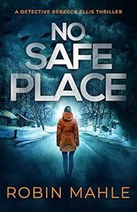 No Safe Place (A Detective Rebecca Ellis Thriller Book 1) by Robin Mahle | Book Basset