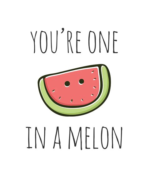 You're One In A Melon by #Myndfart | Funny food puns, Funny quote ...