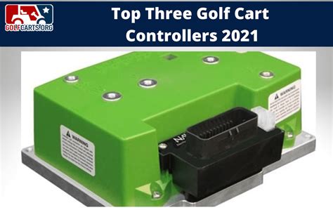 Top Three Golf Cart Controllers 2021 - GolfCarts.org