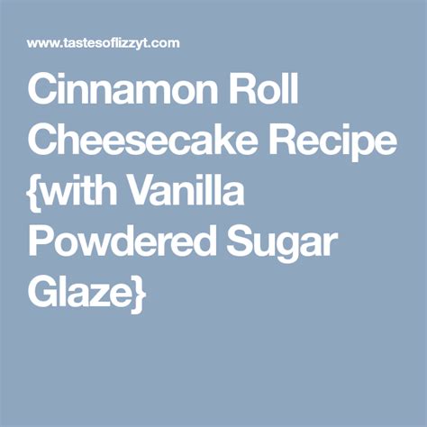 Cinnamon Roll Cheesecake Recipe {with Vanilla Powdered Sugar Glaze ...